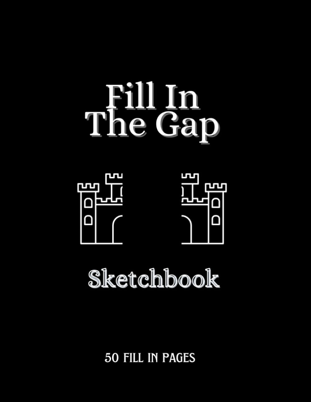 Fill In The Gap Sketchbook: 50 Creative Drawing Challenges | Complete the Missing Picture