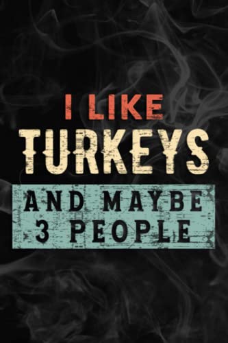 I Like Turkeys and Maybe Like 3 People - Gifts for Farmers Meme Notebook Lined Planner: Turkeys, Halloween, Thanksgiving, New years, Christmas Gifts ... adults, teens, kids, boys, girls,Simple