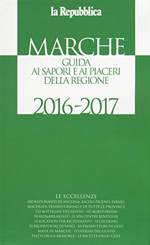 Marche. Guida ai sapori e ai piaceri della regione 2016-2017 Marche. Guida ai sapori e ai piaceri della regione 2016-2017