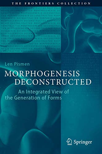 Morphogenesis Deconstructed: An Integrated View of the Generation of Forms (The Frontiers Collection)