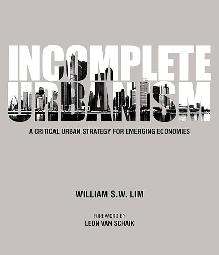 Incomplete Urbanism : A Critical Urban Strategy for Emerging Economies