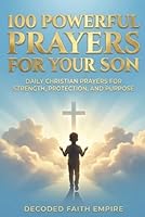 100 Powerful Prayers for Your Son: Daily Christian Prayers for Strength, Protection, and Purpose B0GWFXW795 Book Cover