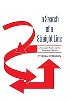 In Search of a Straight Line: A Crooked Route to the American Dream 1503539040 Book Cover