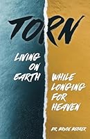 Torn: Living on Earth While Longing for Heaven 196569411X Book Cover