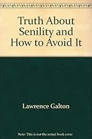 The truth about senility, and how to avoid it 0690018339 Book Cover