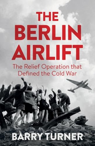 The Berlin Airlift: The Relief Operation That Defined The Cold War