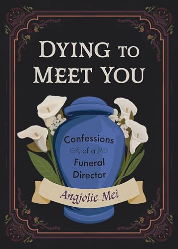 Dying To Meet You: Confessions Of A Funeral Director