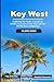 KEY WEST TRAVEL GUIDE: EXPLORING THE NOOKS, CRANNIES & HIDDEN TREASURESD OF KEY WEST AND THE FLORIDA KEYS ARCHIPELAGO