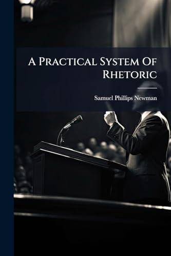 A Practical System Of Rhetoric