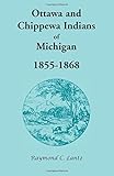 Ottawa and Chippewa Indians of Michigan, 1855-1868