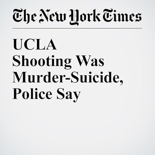 UCLA Shooting Was Murder-Suicide, Police Say cover art