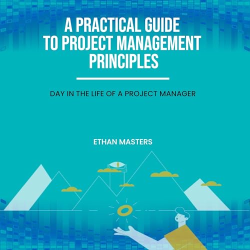 A Practical Guide to Project Management Principles by Ethan Masters episode artwork