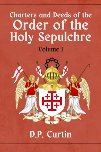Charters and Deeds of the Order of the Holy Sepluchre: Volume I