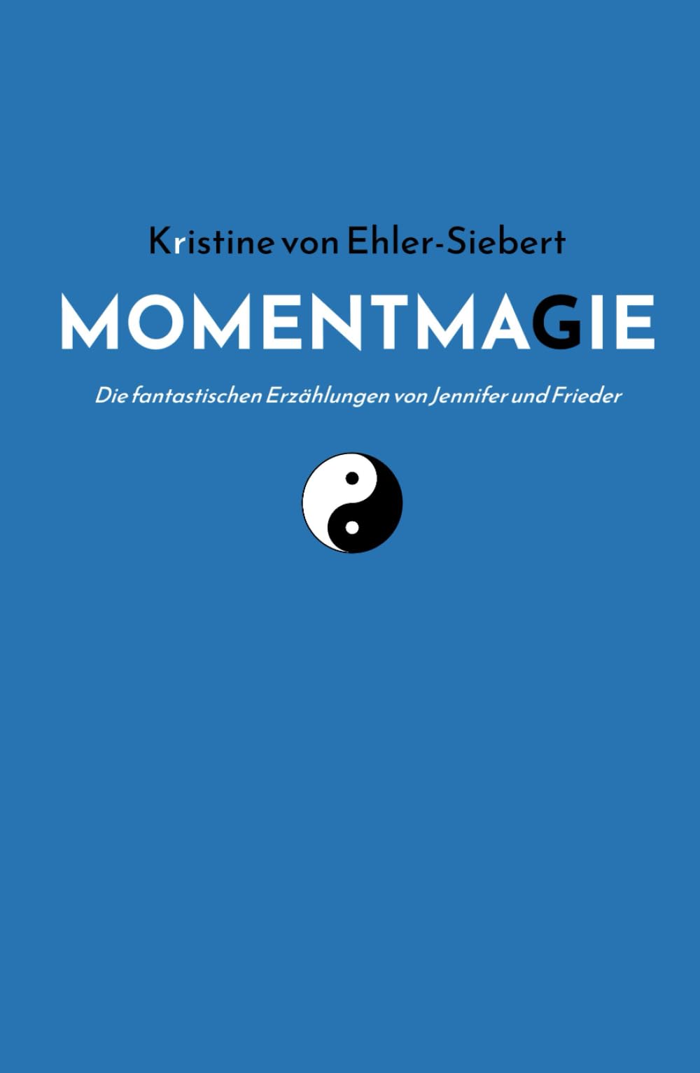 MOMENTMAGIE: Die fantastischen Erzählungen von Jennifer und Frieder