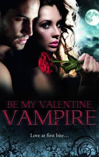 Be My Valentine, Vampire: Vampire's Tango / A Night with a Vampire / Her Dark Heart / Salvation of the Damned / The Secret Vampire Society (Mills & Boon Special Releases)