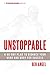Unstoppable: A 90-Day Plan to Biohack Your Mind and Body for Success