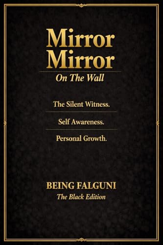 Mirror Mirror On The Wall: The Silent Witness. Self Awareness. Personal Growth. (The Black Edition)