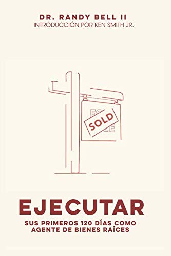 Ejecutar: Sus Primeros 120 días Como Agente de Bienes Raíces (Spanish Edition)