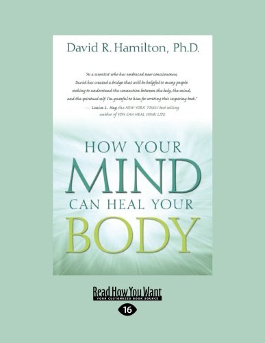 How Your Mind Can Heal Your Body (Large Print 16pt): Hamilton, David R ...