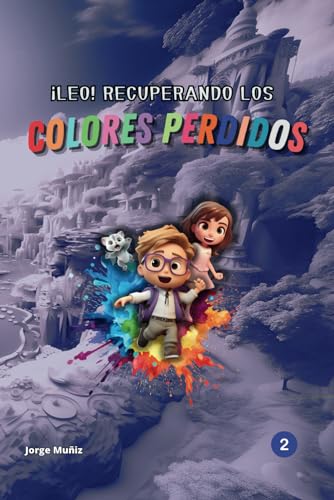 Leo! Recuperando Los Colores Perdidos: Parte 2. La Catedral Helada!. Ahora Con Ilustraciones Mejoradas Leo! Recuperando Los Colores Perdidos: Parte 2. La Catedral Helada!. Ahora Con Ilustraciones Mejoradas