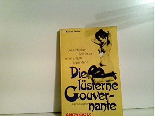 Anonymus - Die lüsterne Gouvernante. Die erotischen Abenteuer einer jungen Engländerin (OA)