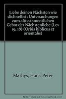 Liebe Deinen Nachsten Wie Dich Selbst: Untersuchungen Zum Alttestamentlichen Gebot Der Nachstenliebe (Lev 19, 18) 3727803576 Book Cover