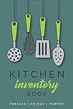 Kitchen Inventory Book - Freezer | Fridge | Pantry: Logbook to efficiently track, organize and manage the food in your home kitchen