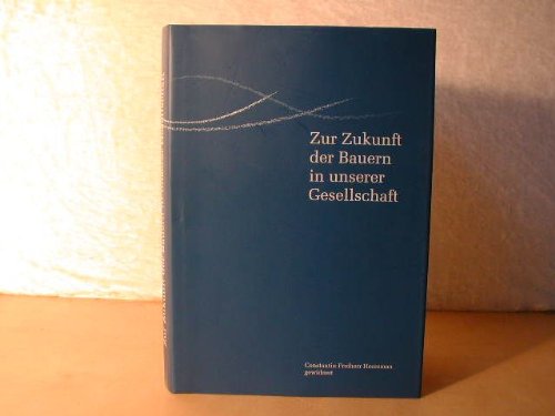 Zur Zukunft der Bauern in unserer Gesellschaft : Constantin Freiherr