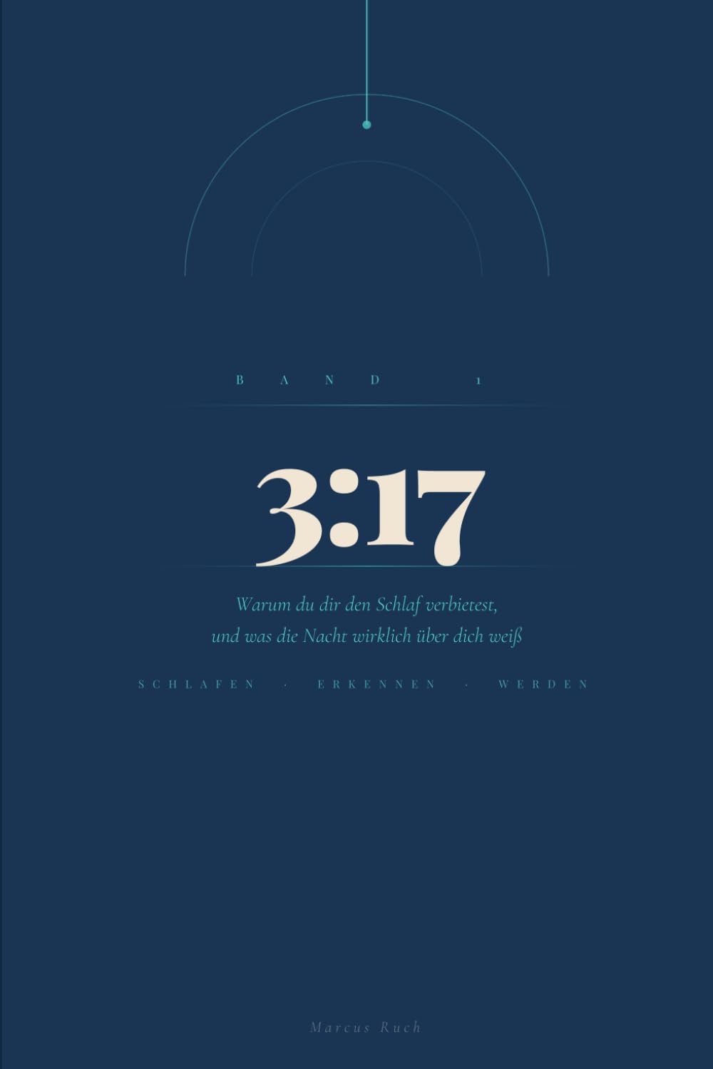 3:17: Was dein Schlaf wirklich über dich verrät – Körpersignale lesen, Erschöpfung verstehen, neu beginnen (Die Marcus Ruch Trilogie)