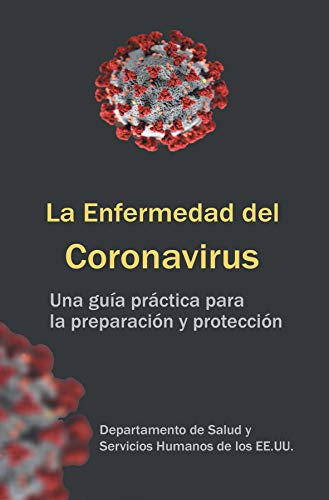 La Enfermedad del Coronavirus: una guia practica para la preparacion y proteccion