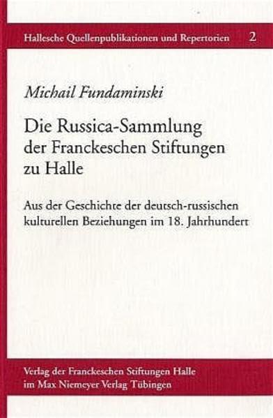 Die Russica-Sammlung der Franckeschen Stiftungen zu Halle: Aus der Geschichte der deutsch-russischen kulturellen Beziehungen im 18. Jahrhundert. Katalog