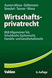  Wirtschaftsprivatrecht: BGB Allgemeiner Teil, Schuldrecht, Sachenrecht, Handels- und Gesellschaftsrecht