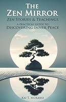 The Zen Mirror: Stories & Teachings to Guide You to Inner Peace, Positive Thinking, Mindfulness and Overcoming Stress B0CVVL42PQ Book Cover