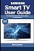 Samsung Smart TV User Guide: The Complete Manual for Setup, Apps, and Streaming (2025 Edition)
