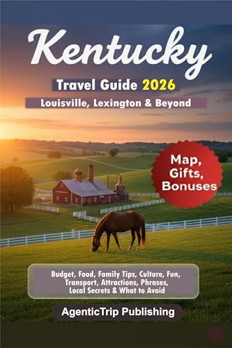 Kentucky Travel Guide 2026: Louisville, Lexington & Beyond Budget, Food, Family Tips, Culture, Fun, Transport, Attractions, Phrases, Local Secrets & What ... Spend Less. Experience More Book 21)