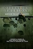 Operation Thursday: Birth of the Air Commandos