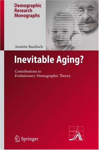Inevitable Aging?: Contributions to Evolutionary-Demographic Theory (Demographic Research Monographs)