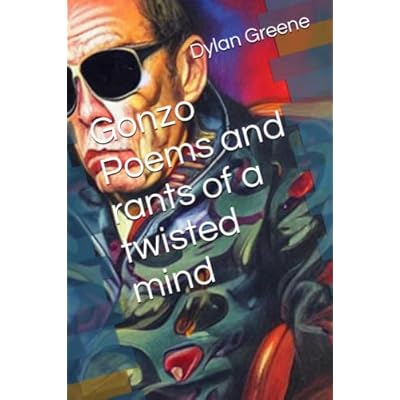 Gonzo Poems and rants of a twisted mind