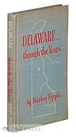 DELAWARE . THROUGH THE YEARS, STORIES ABOUT DELAWARE AND THE PART IT PLAYED IN THE GROWTH OF OUR NATION B001OLSFX8 Book Cover