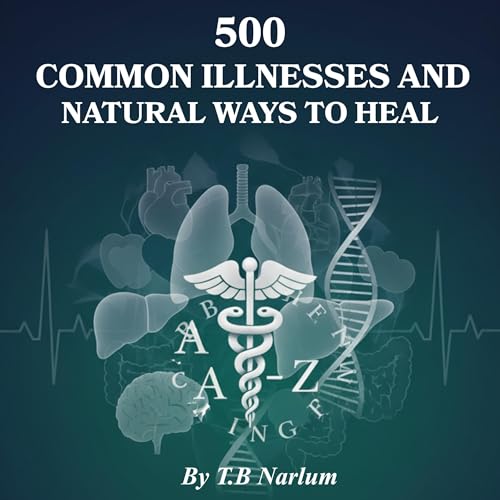 500 Common Illnesses and Natural Ways to Heal -- T. B Narlum episode artwork