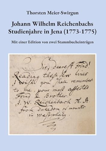 Johann Wilhelm Reichenbachs Studienjahre in Jena (1773-1775): Mit einer Edition von zwei Stammbucheinträgen