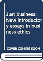 Just Business: New Introductory Essays in Business Ethics 0394329791 Book Cover