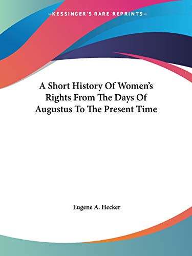 A Short History Of Women's Rights From The Days Of Augustus To The Present Time