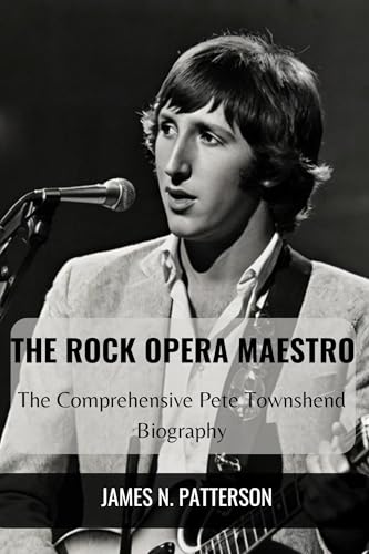 THE ROCK OPERA MAESTRO: The Comprehensive Pete Townshend BiographyJAMES N. PETTERSON (English Edition)