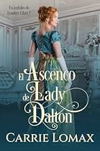 El Ascenso de Lady Dalton (Escándalos de Londres nº 2)