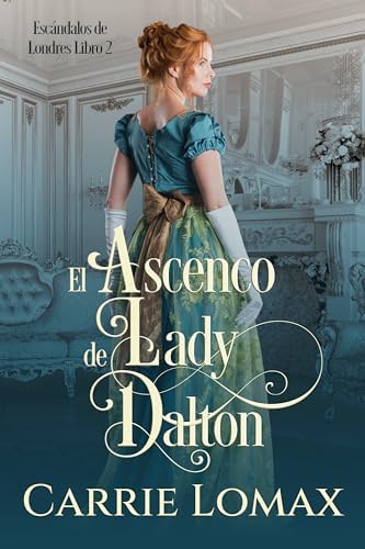 El Ascenso de Lady Dalton (Escándalos de Londres nº 2)