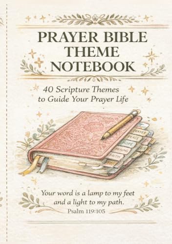 Prayer Bible Theme Notebook: 40 Scripture Themes to Guide Your Prayer Life