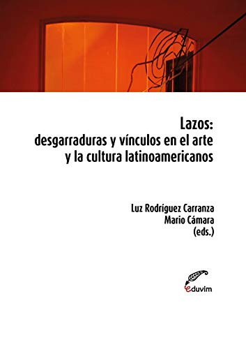 Lazos: Desgarraduras y vínculos en el arte y la cultura latinoamericanos      Paperback – June 15, 2019