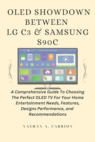 OLED SHOWDOWN BETWEEN LG C3 & SAMSUNG S90C: A Comprehensive Guide To Choosing The Perfect OLED TV For Your Home Entertainment Needs, Features, Designs Performance, and Recommendations