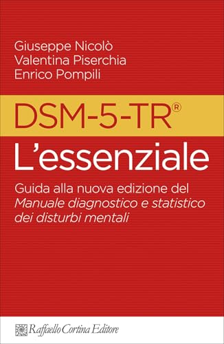 DSM-5-TR L'essenziale. Guida Alla Nuova Edizione Del Manuale Diagnostico E Statistico Dei Disturbi Mentali